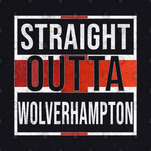 Straight Outta Wolverhampton - Gift for England From Wolverhampton by Country Flags